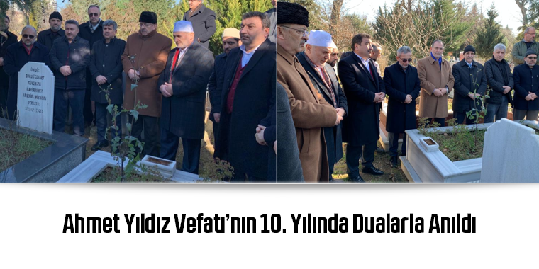 Ahmet Yıldız Vefatı’nın 10. Yılında Dualarla Anıldı