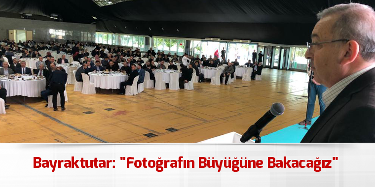 Bayraktutar: "Fotoğrafın Büyüğüne Bakacağız"