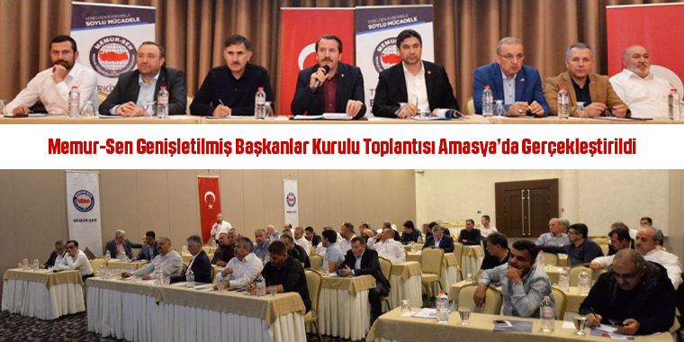 Memur-Sen Genişletilmiş Başkanlar Kurulu Toplantısı Amasya’da Gerçekleştirildi