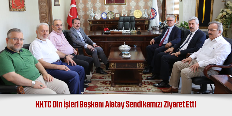 KKTC Din İşleri Başkanı Alatay Sendikamızı Ziyaret Etti