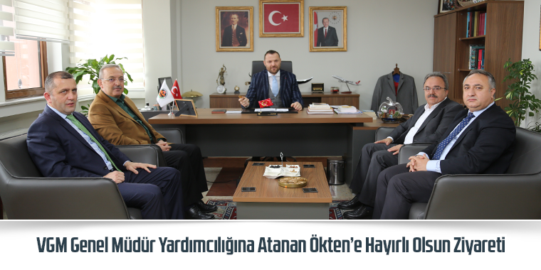 VGM Genel Müdür Yardımcılığına Atanan Ökten’e Hayırlı Olsun Ziyareti