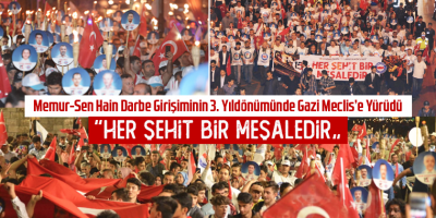Memur-Sen Hain Darbe Girişiminin 3. Yıldönümünde Gazi Meclis’e Yürüdü
