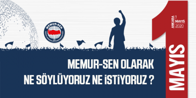 1 Mayıs'ta Memur-Sen Olarak Ne Söylüyoruz Ne İstiyoruz?