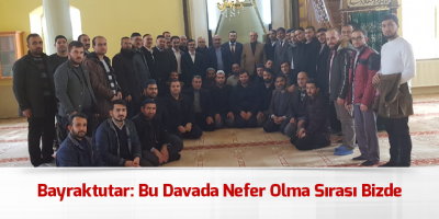 Bayraktutar: Bu Davada Nefer Olma Sırası Bizde…