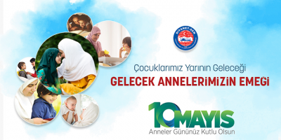 Çocuklarımız Yarının Geleceği, Gelecek Annelerimizin Emeği
