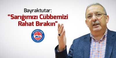 Bayraktutar: Sarığımızı Cübbemizi Rahat Bırakın