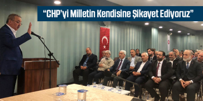 CHP'yi Milletin Kendisine Şikayet Ediyoruz