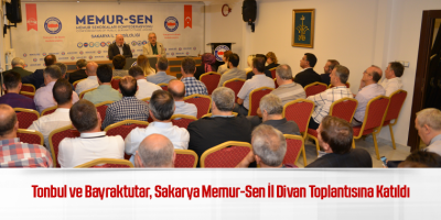 Tonbul ve Bayraktutar, Sakarya Memur-Sen İl Divan Toplantısına Katıldı