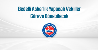 Bedelli Askerlik Yapacak Vekiller Göreve Dönebilecek