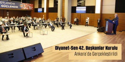 Diyanet-Sen 42. Başkanlar Kurulu Ankara’da Gerçekleştirildi