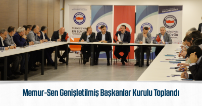 Memur-Sen Genişletilmiş Başkanlar Kurulu Toplandı