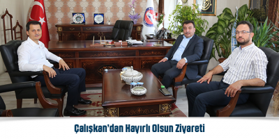 Çalışkan’dan Hayırlı Olsun Ziyareti