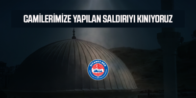 Camilerimize Yapılan Saldırıyı Kınıyoruz