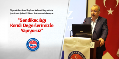 Sendikacılığı Kendi Değerlerimizle Yapıyoruz