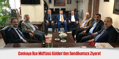 Çankaya İlçe Müftüsü Gülden’den Sendikamıza Ziyaret