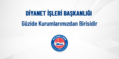 Diyanet İşleri Başkanlığı Güzide Kurumlarımızdan Birisidir