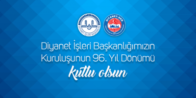 Diyanet İşleri Başkanlığımızın Kuruluşunun 96. Yıl Dönümü Kutlu Olsun