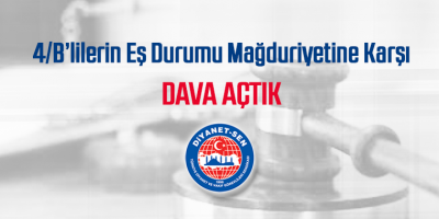 4/B’lilerin Eş Durumu Mağduriyetine Karşı Dava Açtık
