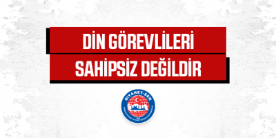 Din Görevlileri Sahipsiz Değildir