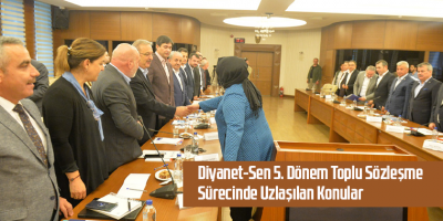 Diyanet-Sen 5. Dönem Toplu Sözleşme Sürecinde Uzlaşılan Konular