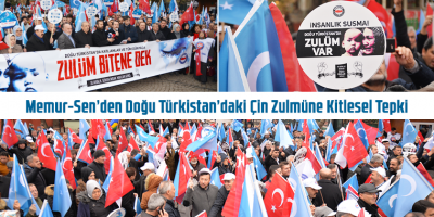 Memur-Sen’den Doğu Türkistan’daki Çin Zulmüne Kitlesel Tepki