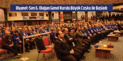 Diyanet-Sen 6. Olağan Genel Kurulu Büyük Coşku ile Başladı