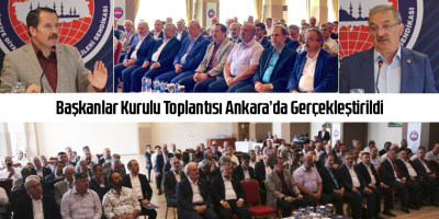 Başkanlar Kurulu Toplantısı Ankara’da Gerçekleştirildi