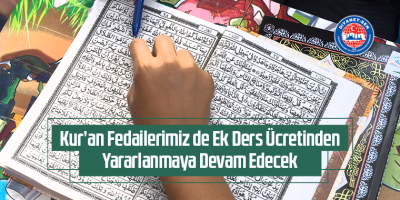 Kur’an Fedailerimiz de Ek Ders Ücretinden Yararlanmaya Devam Edecek