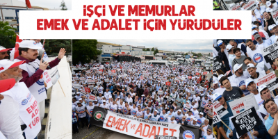 İşçi ve Memurlar, Omuz Omuza Emek ve Adalet İçin Yürüdü