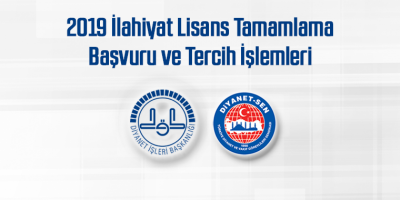 2019 İlahiyat Lisans Tamamlama Başvuru ve Tercih İşlemleri