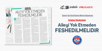 İstanbul Sözleşmesi Aileyi Yok Etmeden Feshedilmelidir