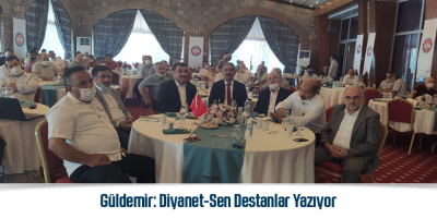 Güldemir:Diyanet-Sen Destanlar Yazıyor