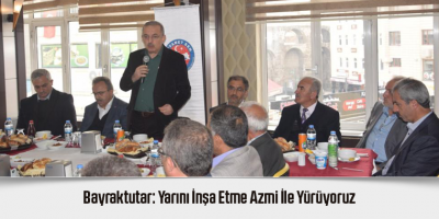 Bayraktutar: Yarını İnşa Etme Azmi İle Yürüyoruz