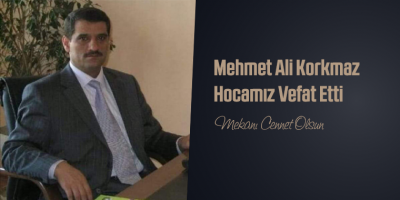 Mehmet Ali Korkmaz Hocamız Vefat Etti