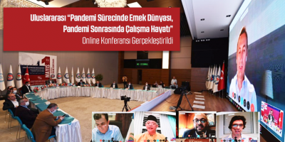 Uluslararası “Pandemi Sürecinde Emek Dünyası, Pandemi Sonrasında Çalışma Hayatı” Online Konferansı Gerçekleştirildi