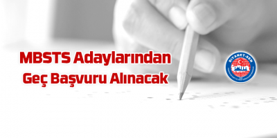 MBSTS Adaylarından Geç Başvuru Alınacak