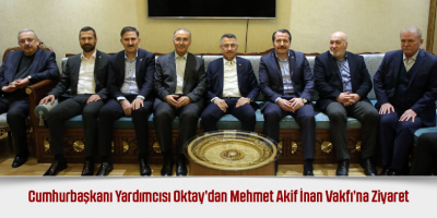 Cumhurbaşkanı Yardımcısı Oktay’dan Mehmet Akif İnan Vakfı’na Ziyaret