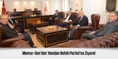 Memur-Sen’den Yeniden Refah Partisi'ne Ziyaret