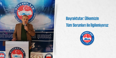 Bayraktutar: Ülkemizin Tüm Sorunları ile İlgileniyoruz