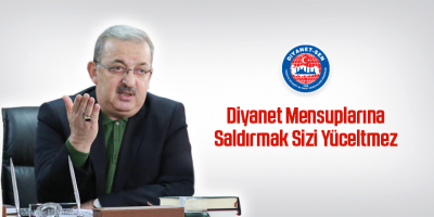 Diyanet Mensuplarına Saldırmak Sizi Yüceltmez