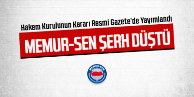 Hakem Kurulunun Kararı Resmi Gazetede Yayımlandı, Memur-Sen Karar’a Şerh Düştü