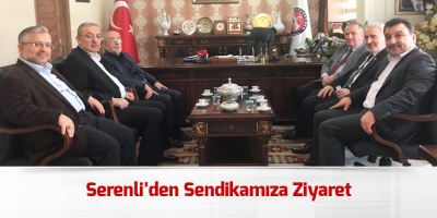 Serenli’den Sendikamıza Ziyaret