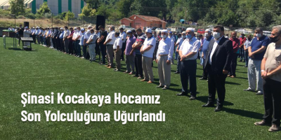 Şinasi Kocakaya Hocamız Son Yolculuğuna Uğurlandı