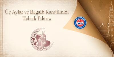 Üç Aylar ve Regaib Kandilinizi Tebrik Ederiz