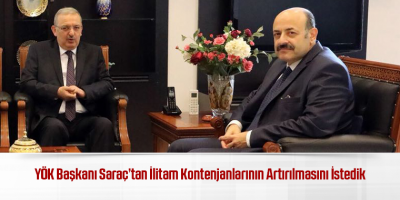 YÖK Başkanı Saraç’tan İlitam Kontenjanlarının Artırılmasını İstedik