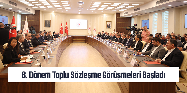 8. Dönem Toplu Sözleşme Görüşmeleri Başladı