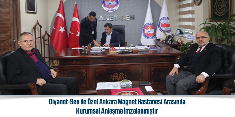 Diyanet-Sen İle Özel Ankara Magnet Hastanesi Arasında Kurumsal Anlaşma İmzalanmıştır