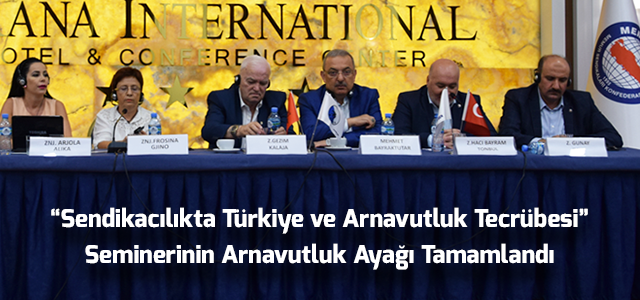 “Sendikacılıkta Türkiye ve Arnavutluk Tecrübesi” Seminerinin Arnavutluk Ayağı Tamamlandı