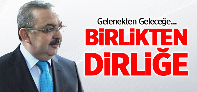 Gelenekten Geleceğe... Birlikten Dirliğe...