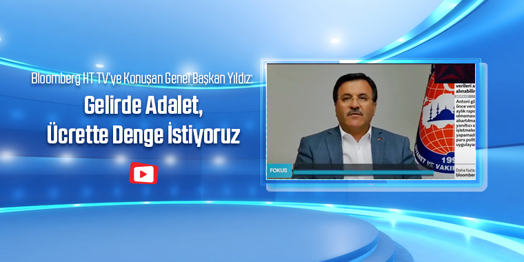 Yıldız: Gelirde Adalet, Ücrette Denge İstiyoruz